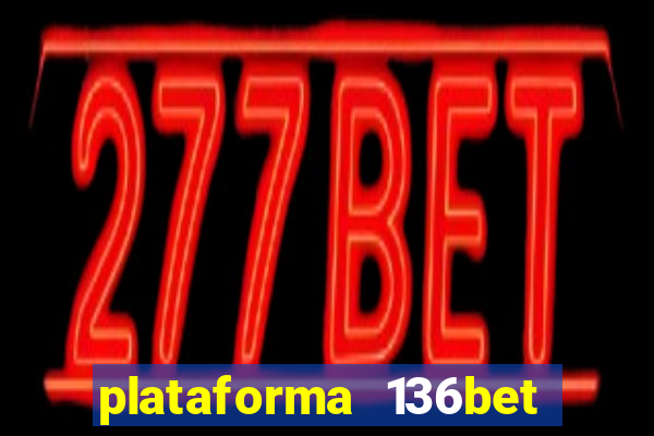 plataforma 136bet paga mesmo